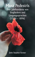 Musa Pedestris Drei Jahrhunderte von Singliedern und Umgangssprachen [1536 - 1896]
