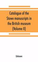 Catalogue of the Stowe manuscripts in the British museum (Volume II)