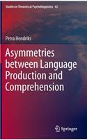 Asymmetries between Language Production and Comprehension: (42 Studies in Theoretical Psycholinguistics)