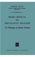 From Critical to Speculative Idealism: The Philosophy of Solomon Maimon