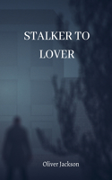 Stalker to Lover
