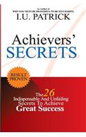 Achievers' Serects: The 26 Indispensable and Unfailing Secrets to Achieve Great Success