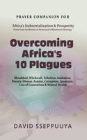 Overcoming Africa's 10 Plagues: Bloodshed, Witchcraft, Tribalism, Sanitation, Poverty, Disease, Famine, Corruption, Ignorance, Loss of Generations & Mineral Wealth