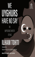 We Uyghurs Have No Say