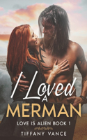 I Loved a Merman: Love is Alien Book 1