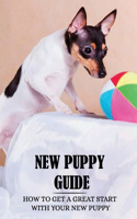 New Puppy Guide: How To Get A Great Start With Your New Puppy: How To Prepare And The Basics Of Dog Training