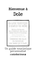 Bienvenue à Dole: Un guide touristique personnalisé(Bienvenue À)