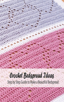 Crochet Bedspread Ideas: Step by Step Guide to Make a Beautiful Bedspread