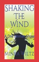 Shaking The Wind: A One Woman Show