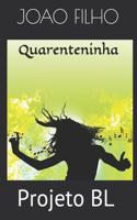 Quarenteninha: Projeto BL