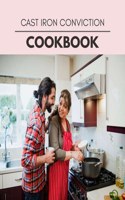Cast Iron Conviction Cookbook
