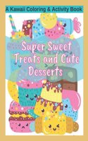 Super Sweet Treats and Cute Desserts A Kawaii Coloring and Activity Book