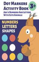 Preschool Dot Markers Activity Book: Abc's Numbers And Letters With Cute Animals: Dot Marker Book Kindergarten