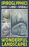 Spiroglyphics Dots Lines Spirals Wonderful Landscapes: One Color Coloring Book for You to Create Masterpieces Easily, Hidden Pictures for Relaxation & Stress Relief