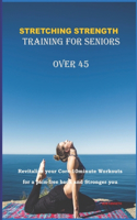 Stretching Strength Training for Seniors Over 45