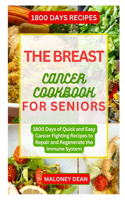 Breast Cancer Cookbook for Seniors: 1800 Days of Quick and Easy Cancer Fighting Recipes to Repair and Regenerate the Immune System