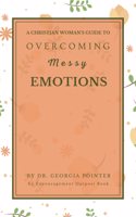 Christian Woman's Guide to Overcoming Messy Emotions