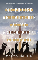 We Praise and Worship As We Watch, Pray, and Fast