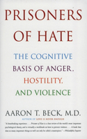 Prisoners of Hate: The Cognitive Basis of Anger, Hostility, and Violence(English)