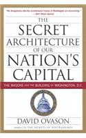 The Secret Architecture of Our Nation's Capital: The Masons and the Building of Washington, D.C.