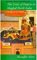 Crisis of Empire in Mughal North India: Awadh and the Punjab 1707-48