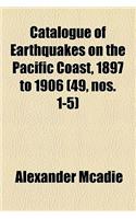 Catalogue of Earthquakes on the Pacific Coast, 1897 to 1906 Volume 49, Nos. 1-5