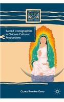 Sacred Iconographies in Chicana Cultural Productions