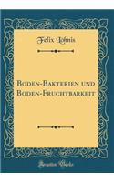 Boden-Bakterien und Boden-Fruchtbarkeit (Classic Reprint)
