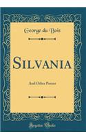 Silvania: And Other Poems (Classic Reprint)