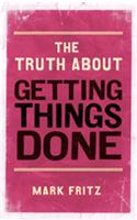 Truth About Getting Things Done, The