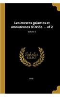 Les oeuvres galantes et amoureuses d'Ovide. ... of 2; Volume 2