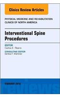 Interventional Spine Procedures, an Issue of Physical Medicine and Rehabilitation Clinics of North America