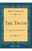 The Truth: According to and With the Word (Classic Reprint)