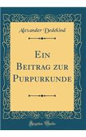 Ein Beitrag zur Purpurkunde (Classic Reprint)