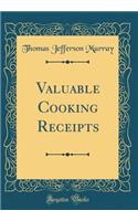 Valuable Cooking Receipts (Classic Reprint)