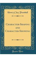 Character-Shaping and Character-Showing (Classic Reprint)