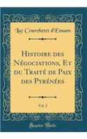 Histoire des Négociations, Et du Traité de Paix des Pyrénées, Vol. 2 (Classic Reprint)
