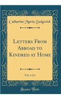 Letters from Abroad to Kindred at Home, Vol. 1 of 2 (Classic Reprint)