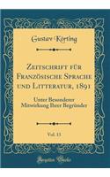 Zeitschrift für Französische Sprache und Litteratur, 1891, Vol. 13: Unter Besonderer Mitwirkung Ihrer Begründer (Classic Reprint)