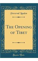 The Opening of Tibet (Classic Reprint)