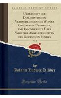 Uebersicht Der Diplomatischen Verhandlungen Des Wiener Congresses Überhaupt, Und Insonderheit Über Wichtige Angelegenheiten Des Deutschen Bundes, Vol. 1 (Classic Reprint)