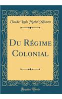 Du Rï¿½gime Colonial (Classic Reprint)