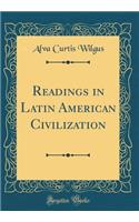 Readings in Latin American Civilization (Classic Reprint)