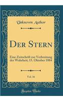 Der Stern, Vol. 16: Eine Zeitschrift Zur Verbreitung Der Wahrheit; 15. Oktober 1884 (Classic Reprint): Eine Zeitschrift Zur Verbreitung Der Wahrheit; 15. Oktober 1884 (Classic Reprint)