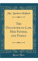 The Daughter-in-Law, Her Father, and Family (Classic Reprint)