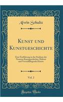 Kunst Und Kunstgeschichte, Vol. 2: Eine EinfÃ¼hrung in Das Studium Der Neueren Kunstgeschichte; Malerei Und VervielfÃ¤ltigende KÃ¼nste (Classic Reprint)