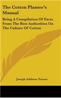 The Cotton Planter's Manual: Being A Compilation Of Facts From The Best Authorities On The Culture Of Cotton(English)