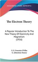 The Electron Theory: A Popular Introduction To The New Theory Of Electricity And Magnetism (1916)