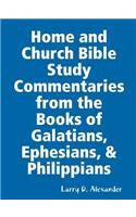 Home and Church Bible Study Commentaries from the Books of Galatians, Ephesians, & Philippians