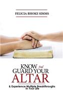 KNOW and GUARD YOUR ALTAR AND Experience Multiple Breakthroughs In Your Life